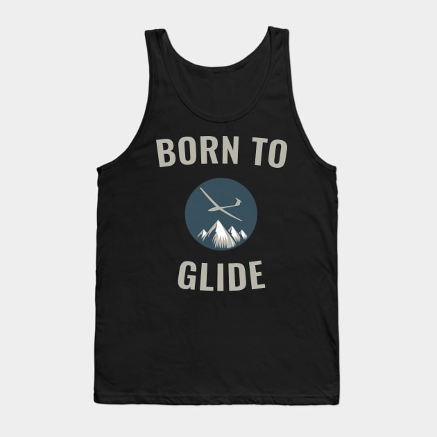 Born To Glide Glider Pilot Pilots Tank Top by ThesePrints